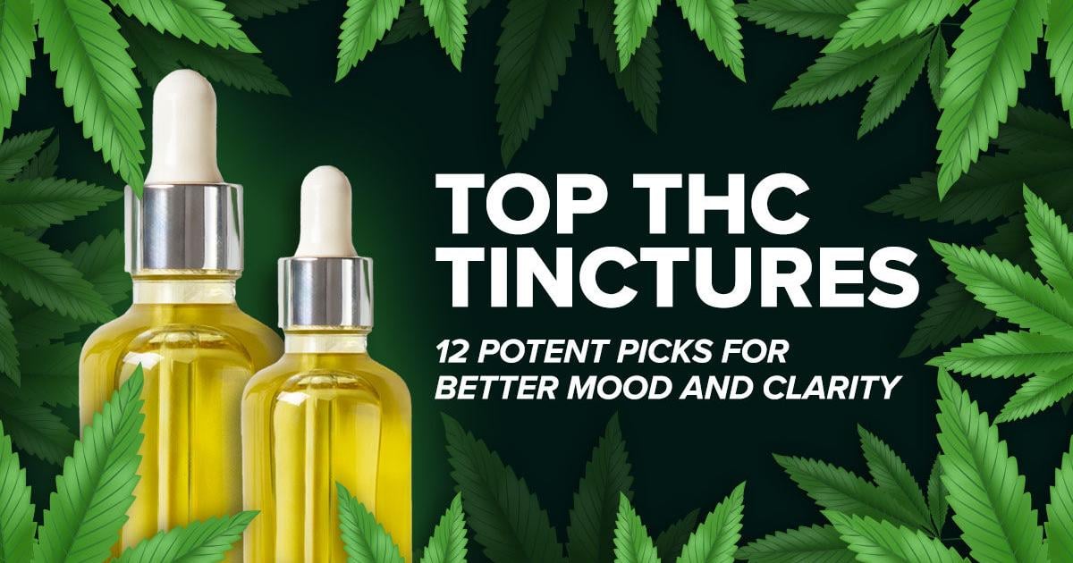 Top THC Tinctures: 12 Potent Picks for Better Mood & Clarity | Cannabis